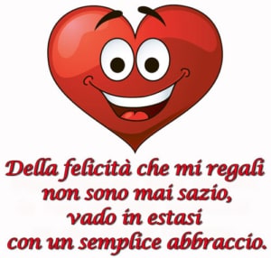 frasi brevi bellissime: Della felicità che mi regali non sono mai sazio, vado in estasi con un semplice abbraccio.